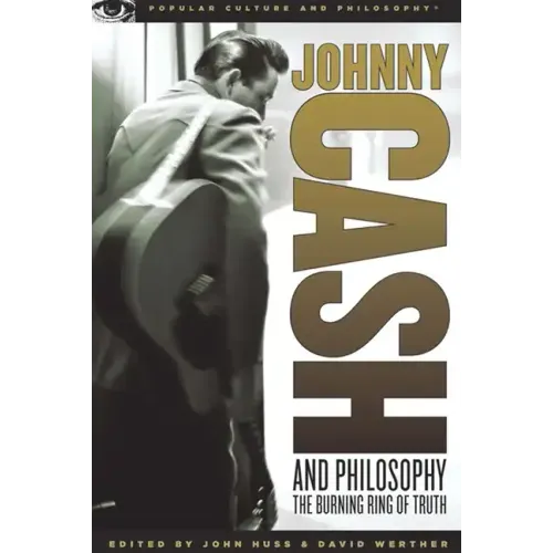 Johnny Cash and Philosophy: The Burning Ring of Truth