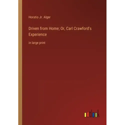 Driven from Home; Or, Carl Crawford's Experience: in large print