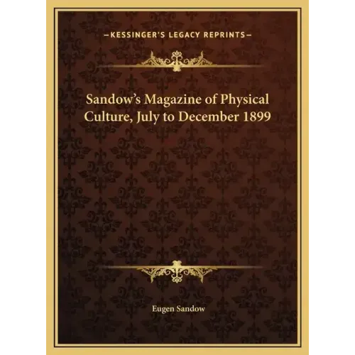 Sandow's Magazine of Physical Culture, July to December 1899