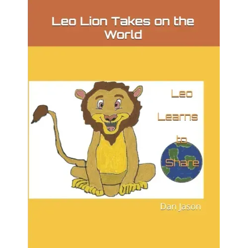 Leo Lion Takes on the World: Leo Learns to Share