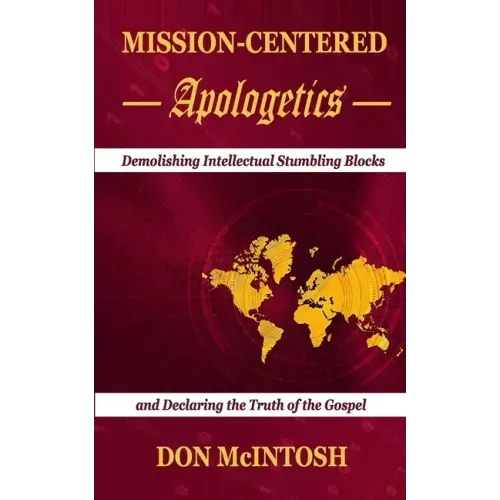 Mission-Centered Apologetics: Demolishing Intellectual Stumbling Blocks and Declaring the Truth of the Gospel
