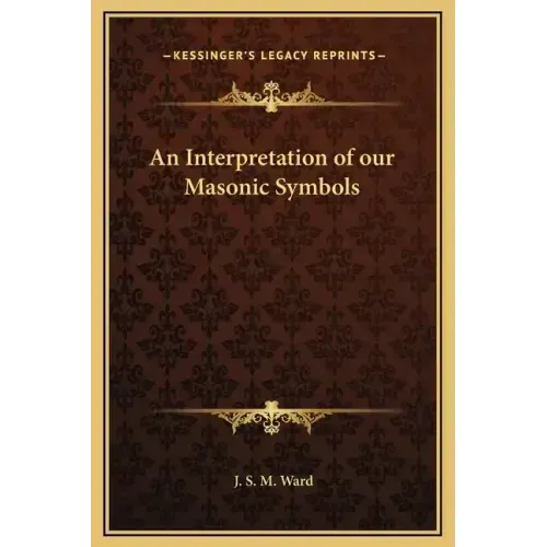 An Interpretation of Our Masonic Symbols