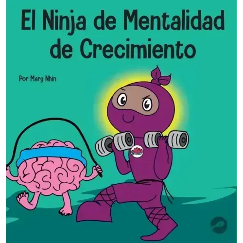 El Ninja de Mentalidad de Crecimiento: Un libro para niños sobre el poder del todavía