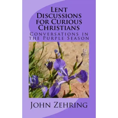 Lent Discussions for Curious Christians: Conversations in the Purple Season