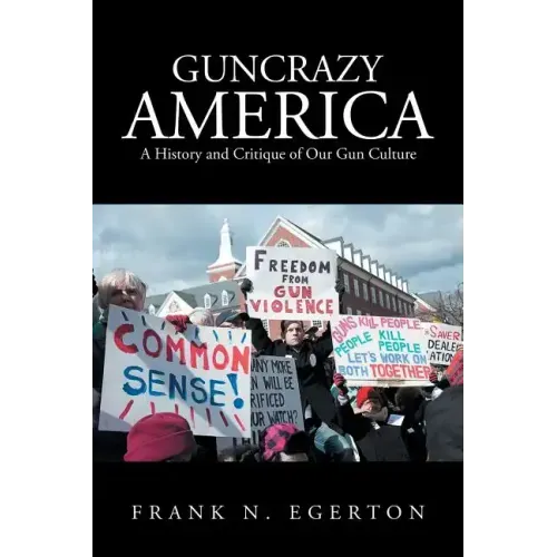 Guncrazy America: A History and Critique of Our Gun Culture