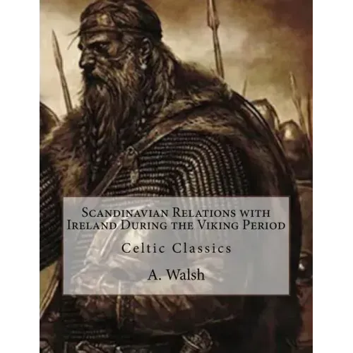 Scandinavian Relations with Ireland During the Viking Period: Celtic Classics