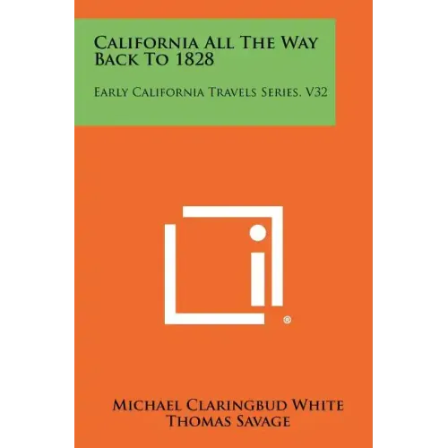 California All The Way Back To 1828: Early California Travels Series, V32