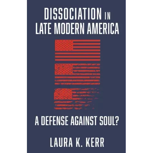 Dissociation in Late Modern America: A Defense Against Soul?
