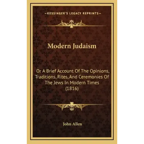 Modern Judaism: Or a Brief Account of the Opinions, Traditions, Rites, and Ceremonies of the Jews in Modern Times (1816)