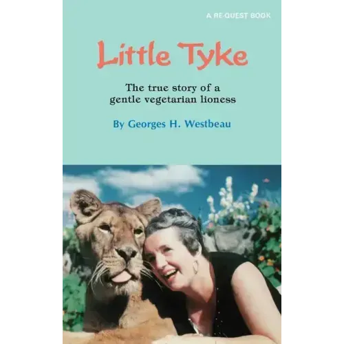 Little Tyke: The True Story of a Gentle Vegetarian Lioness