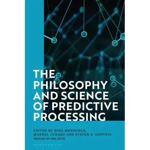 The Philosophy and Science of Predictive Processing