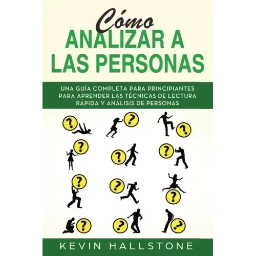 Cómo analizar a las personas: Guía completa para principiantes para aprender las técnicas de lectura rápida y análisis de personas(Libro En Espanol/
