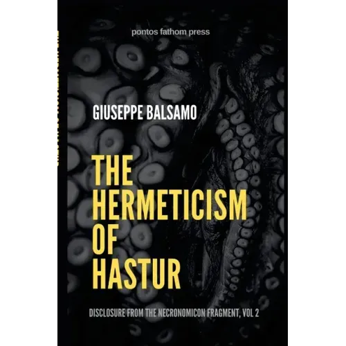 The Hermeticism of Hastur: Disclosure from The Necronomicon Fragment, Vol 2