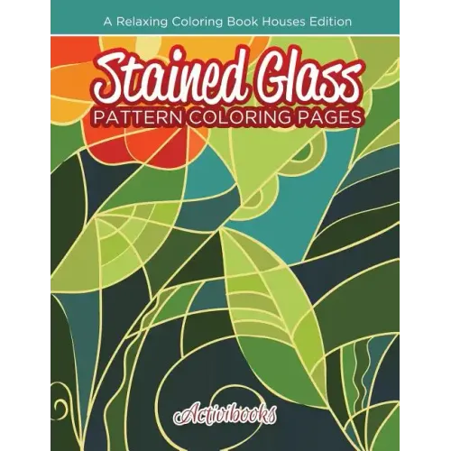 Stained Glass Pattern Coloring Pages: A Relaxing Coloring Book Houses Edition