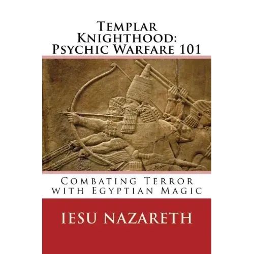 Templar Knighthood: Psychic Warfare 101: Combating Terror with Egyptian Magic