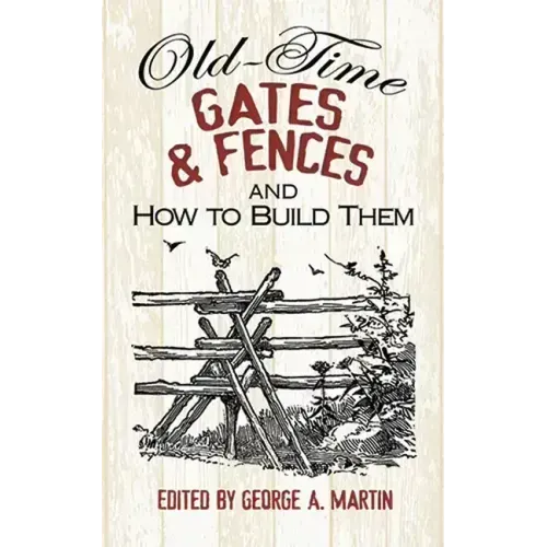 Old-Time Gates & Fences and How to Build Them