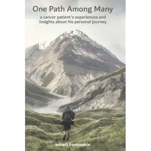 One Path Among Many: a cancer patient's experiences and insights about his personal journey