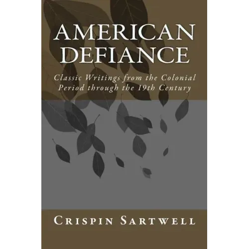 American Defiance: Classic Writings from the Colonial Period through the 19th Century