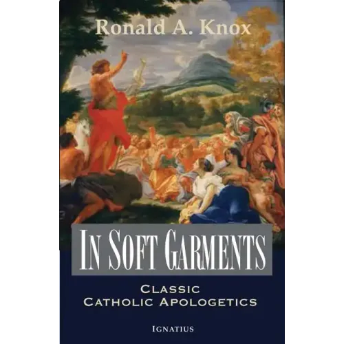 In Soft Garments: Classic Catholic Apologetics