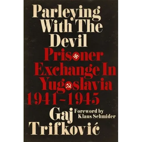 Parleying with the Devil: Prisoner Exchange in Yugoslavia, 1941‒1945