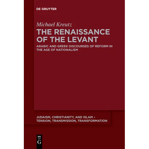The Renaissance of the Levant: Arabic and Greek Discourses of Reform in the Age of Nationalism