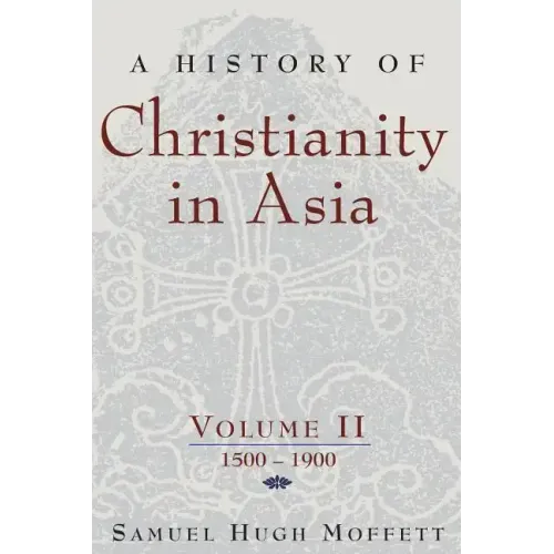 A History of Christianity in Asia, Vol. II: 1500-1900