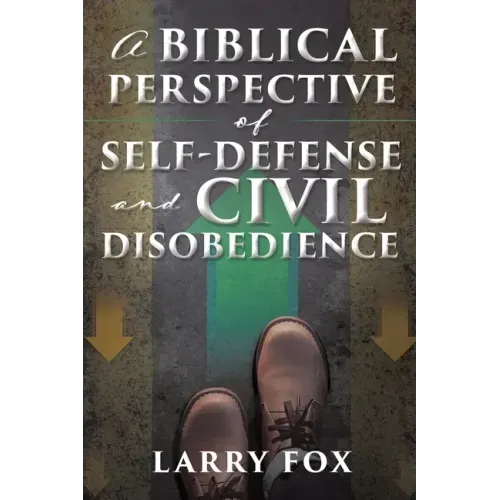 A Biblical Perspective of Self-Defense and Civil Disobedience