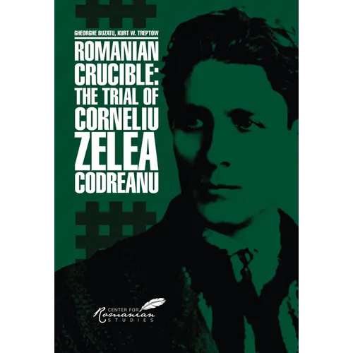 Romanian Crucible: The Trial of Corneliu Zelea Codreanu