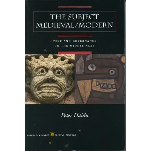 The Subject Medieval/Modern: Text and Governance in the Middle Ages