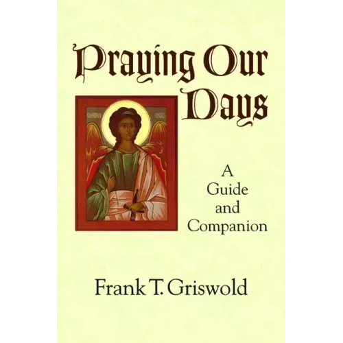 Praying Our Days: A Guide and Companion