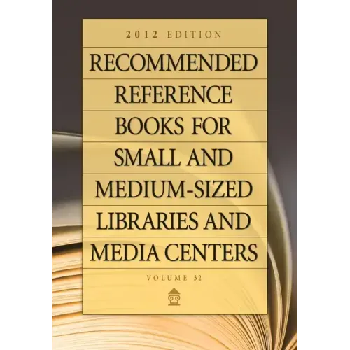 Recommended Reference Books for Small and Medium-Sized Libraries and Media Centers: 2012 Edition, Volume 32