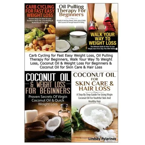 Carb Cycling for Fast Easy Weight Loss, Oil Pulling Therapy For Beginners, Walk Your Way To Weight Loss, Coconut Oil & Weight Loss For Beginners & Coc