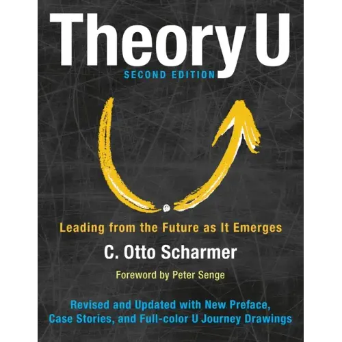 Theory U: Leading from the Future as It Emerges