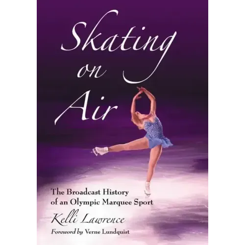Skating on Air: The Broadcast History of an Olympic Marquee Sport