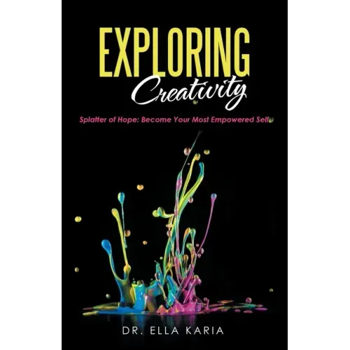 Exploring Creativity: Splatter of Hope: Become Your Most Empowered Self