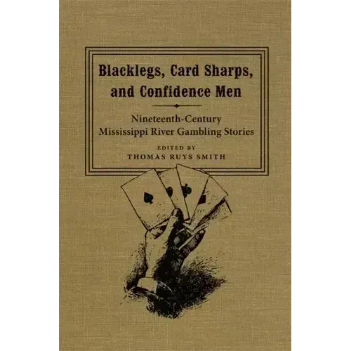 Blacklegs, Card Sharps, and Confidence Men: Nineteenth-Century Mississippi River Gambling Stories