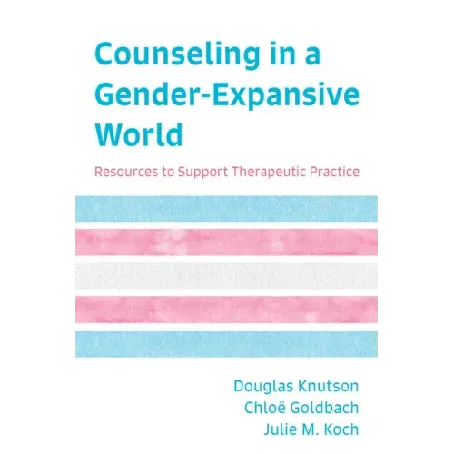 Counseling in a Gender-Expansive World: Resources to Support Therapeutic Practice