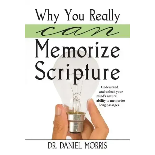 Why You Really Can Memorize Scripture: Understand and Unlock Your Mind's Natural Ability to Memorize Long Passages