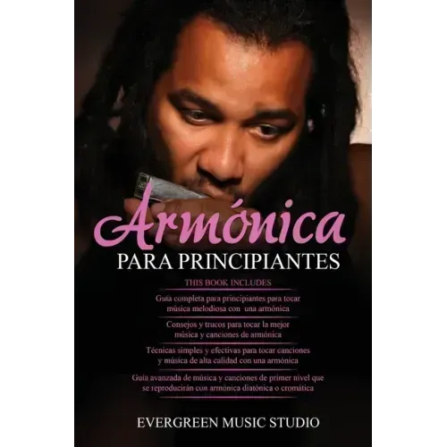 Armónica Para Principiantes: 4 en 1- Armónica para principiantes Guía+ Consejos y trucos para tocar la mejor música y canciones de armónica+ Técnic