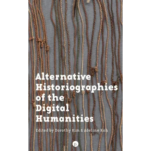 Alternative Historiographies of the Digital Humanities
