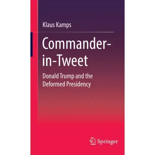 Commander-In-Tweet: Donald Trump and the Deformed Presidency