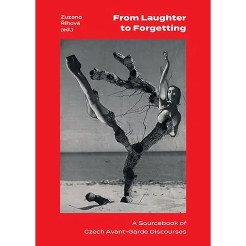 From Laughter to Forgetting: A Sourcebook of Czech Avant-Garde Discourses