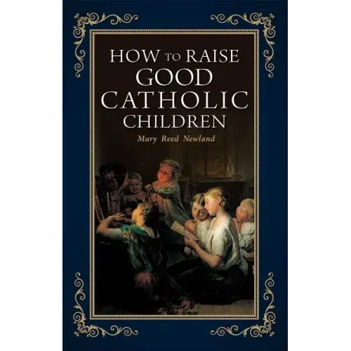 How to Raise Good Catholic Children