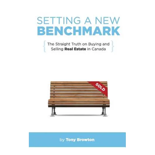 Setting a New Benchmark: The Straight Truth on Buying and Selling Real Estate in Canada