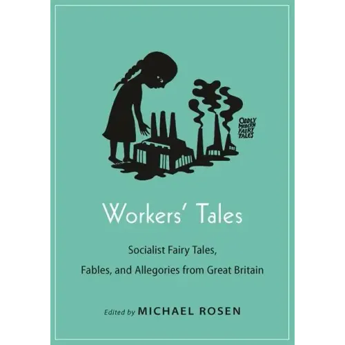 Workers' Tales: Socialist Fairy Tales, Fables, and Allegories from Great Britain