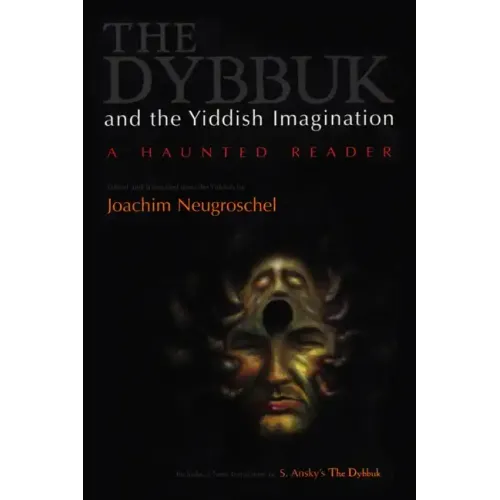 Dybbuk and the Yiddish Imagination: A Haunted Reader