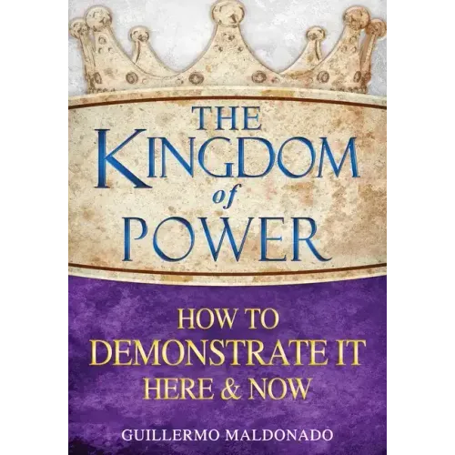 The Kingdom of Power: How to Demonstrate It Here and Now