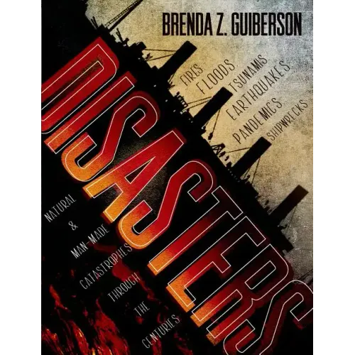 Disasters: Natural and Man-Made Catastrophes Through the Centuries