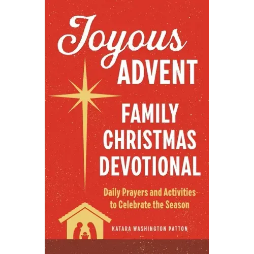 Joyous Advent: Family Christmas Devotional: Daily Prayers and Activities to Celebrate the Season