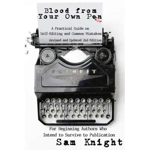 Blood From Your Own Pen: A Practical Guide on Self-Editing and Common Mistakes For Beginning Authors Who Intend to Survive to Publication